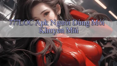 777loc  apk người dùng mới khuyến mãi