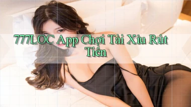 777loc  app chơi tài xỉu rút tiền