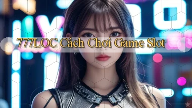 777loc  cách chơi game slot