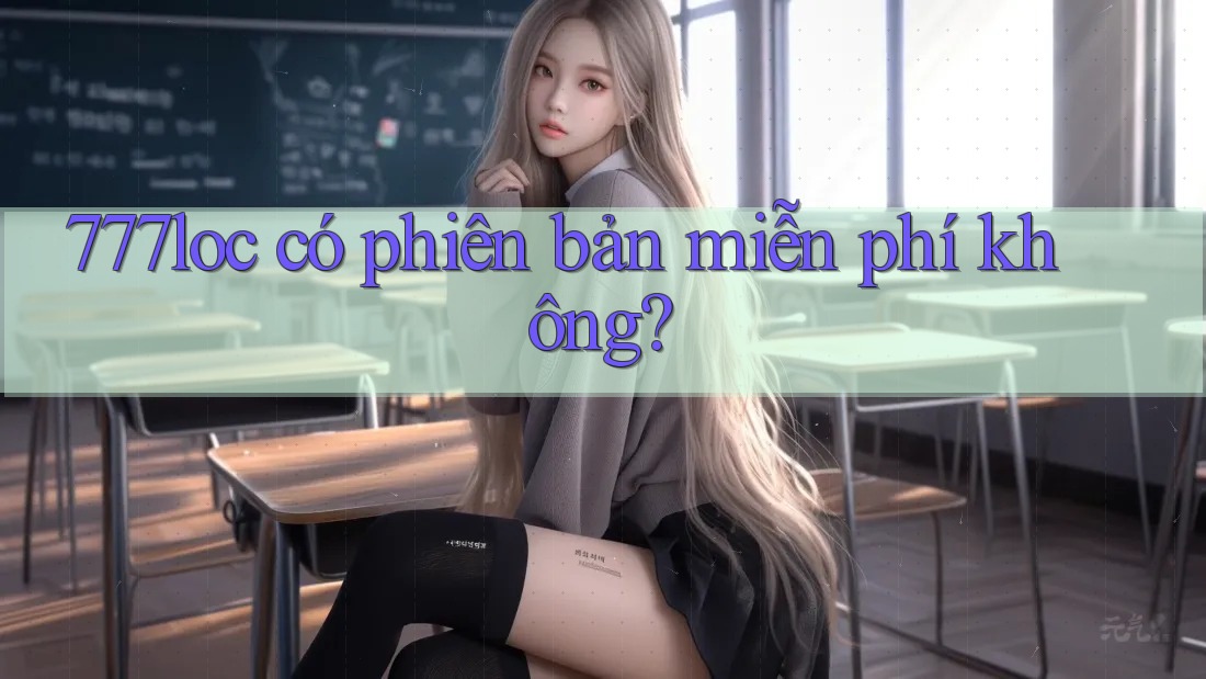 777loc có phiên bản miễn phí không? 777loc có phiên bản miễn phí không?