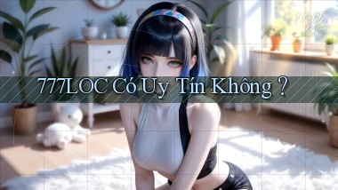 777loc  có uy tín không？