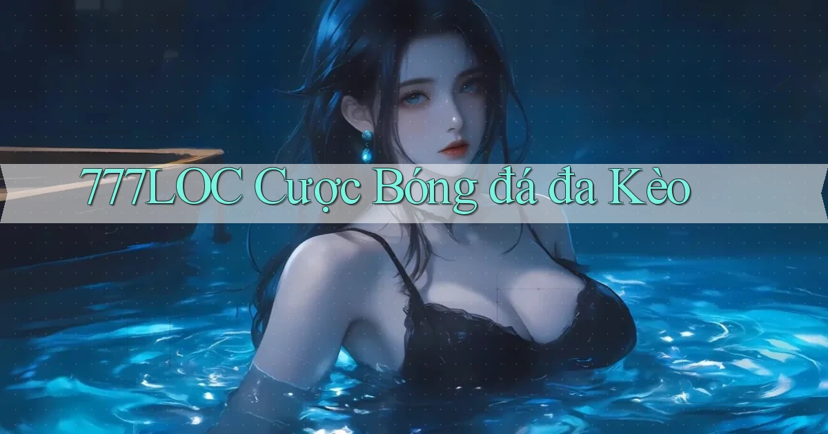 777loc  cược bóng đá đa kèo
