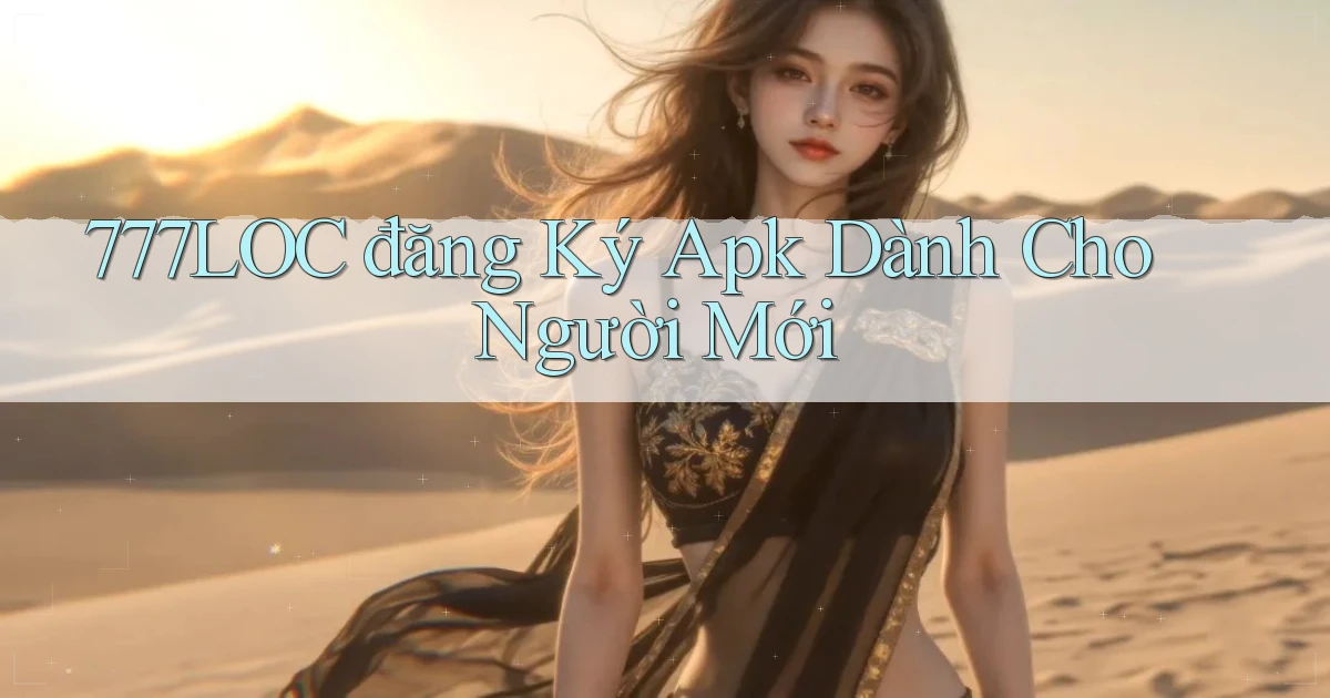 777loc  đăng ký apk dành cho người mới