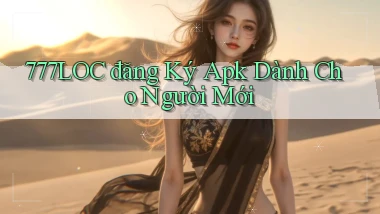 777loc  đăng ký apk dành cho người mới