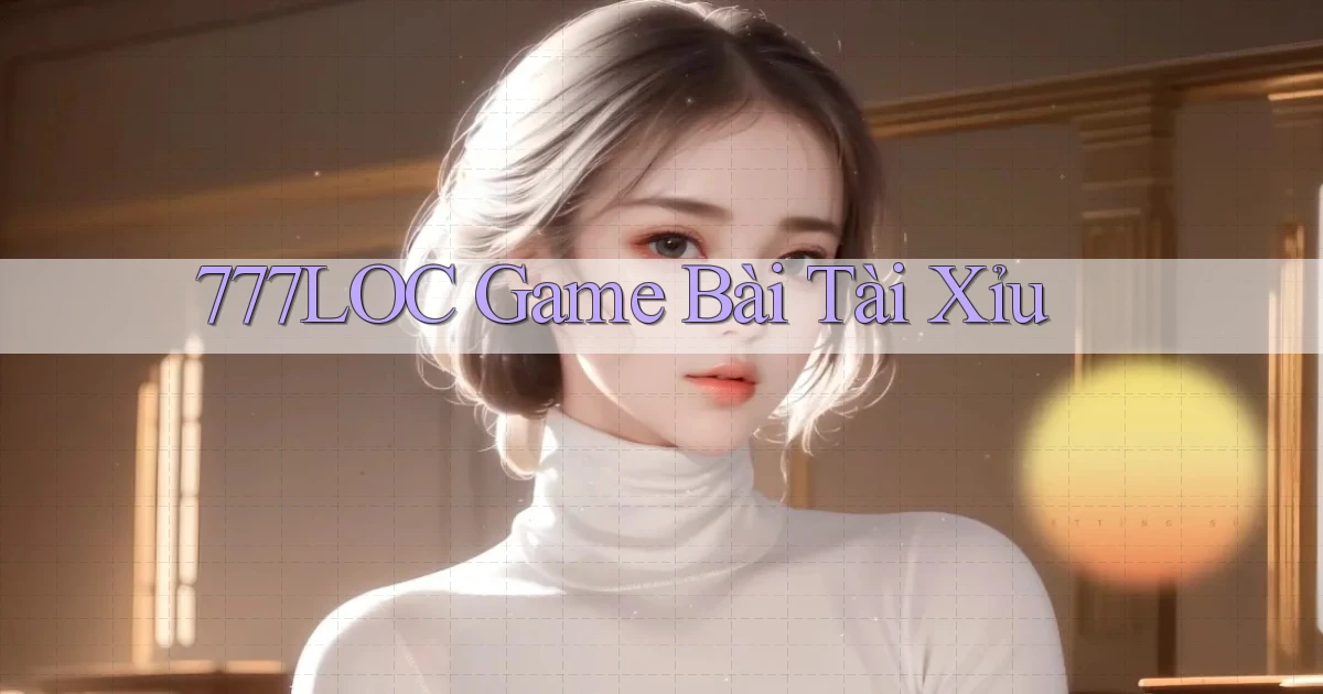 777loc  game bài tài xỉu