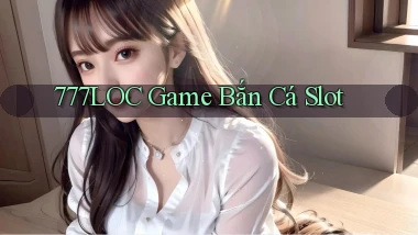777loc  game bắn cá slot