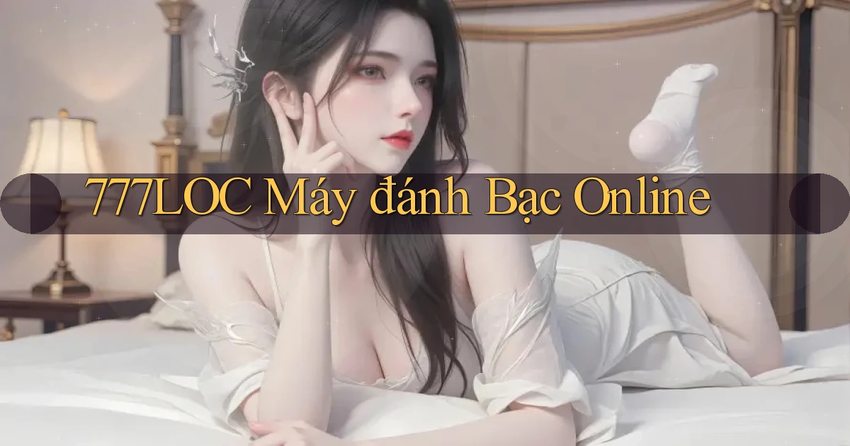 777loc  máy đánh bạc online