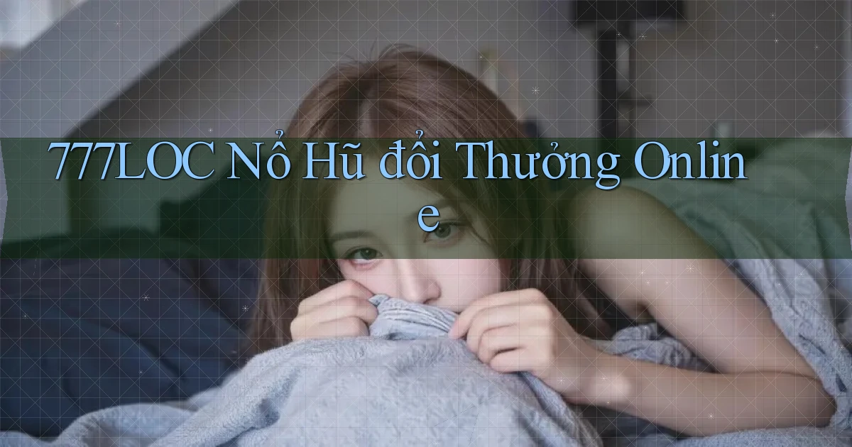 777loc  nổ hũ đổi thưởng online