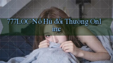 777loc  nổ hũ đổi thưởng online