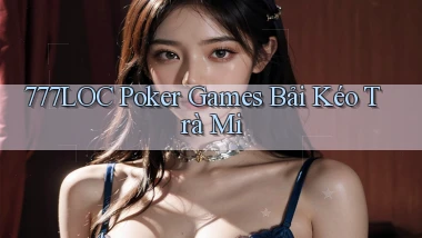 777loc  poker games bải kéo trà mi
