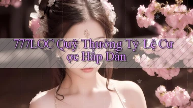 777loc  quỹ thưởng tỷ lệ cược hấp dẫn