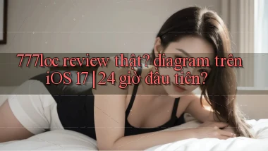 777loc review thật diagram trên iOS 17 24 giờ đầu tiên