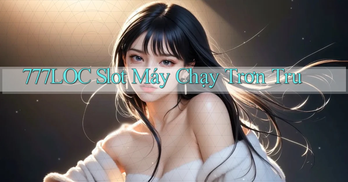 777loc  slot máy chạy trơn tru