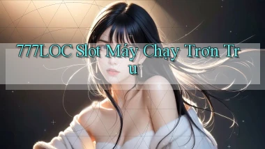 777loc  slot máy chạy trơn tru