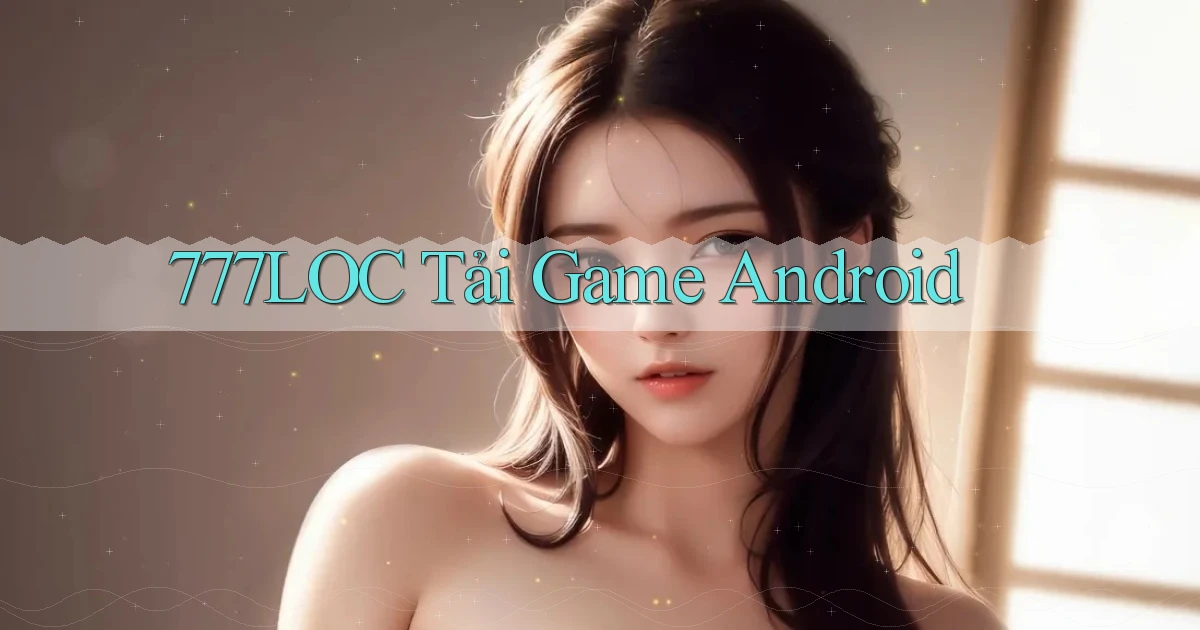 777loc  tải game android