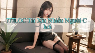 777loc  tài xỉu nhiều người chơi