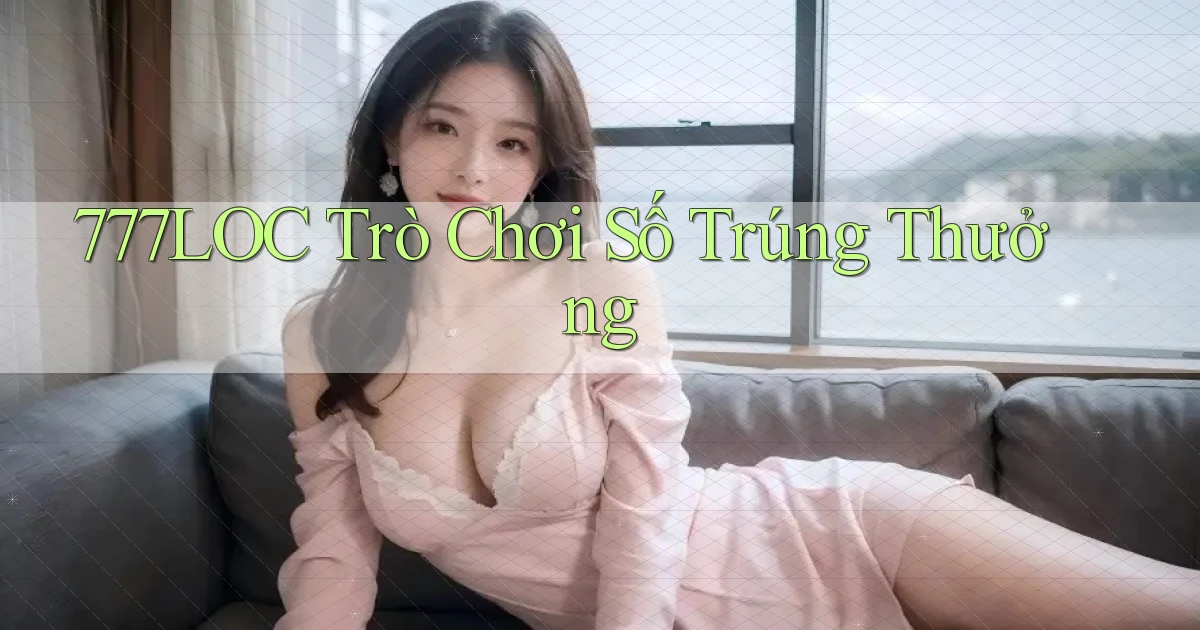 777loc  trò chơi số trúng thưởng