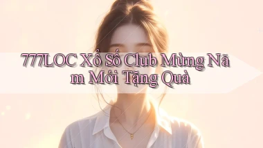 777loc  xổ số club mừng năm mới tặng quà