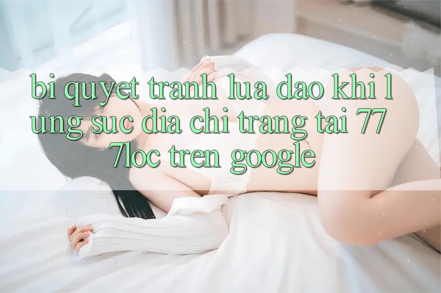 Bí Quyết Tránh Lừa Đảo Khi Lùng sục Địa chỉ trang Tải 777loc Trên Google Bí Quyết Tránh Lừa Đảo Khi Lùng sục Địa chỉ trang Tải 777loc Trên Google