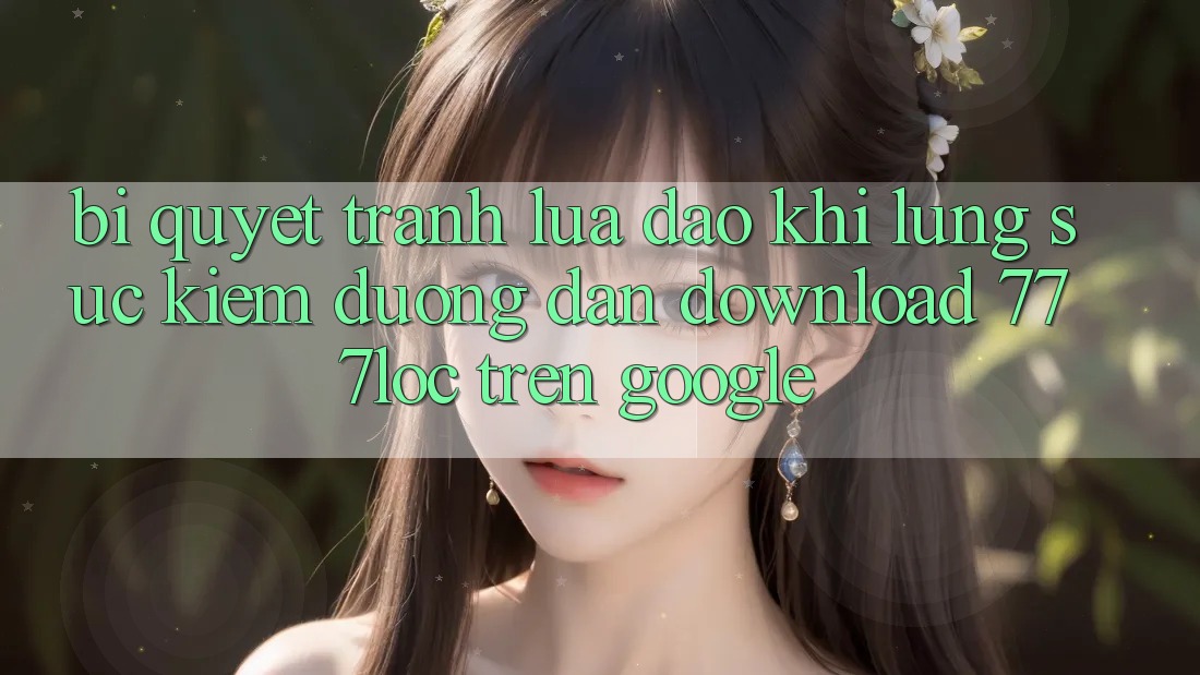 Bí Quyết Tránh Lừa Đảo Khi Lùng sục Kiếm Đường dẫn Download 777loc Trên Google