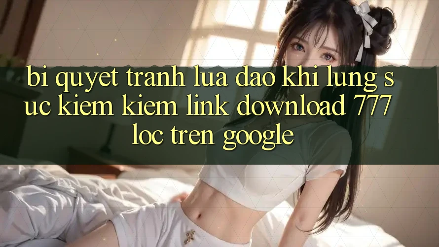 Bí Quyết Tránh Lừa Đảo Khi Lùng sục kiếm Kiếm Link Download 777loc Trên Google Bí Quyết Tránh Lừa Đảo Khi Lùng sục kiếm Kiếm Link Download 777loc Trên Google