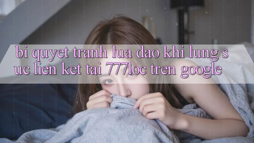 Bí Quyết Tránh Lừa Đảo Khi Lùng sục Liên kết Tải 777loc Trên Google Bí Quyết Tránh Lừa Đảo Khi Lùng sục Liên kết Tải 777loc Trên Google
