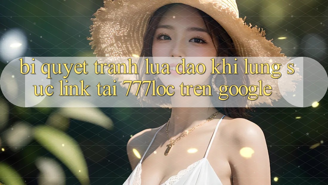 Bí Quyết Tránh Lừa Đảo Khi Lùng sục Link Tải 777loc Trên Google Bí Quyết Tránh Lừa Đảo Khi Lùng sục Link Tải 777loc Trên Google