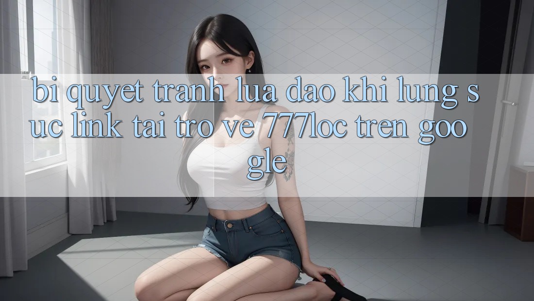 Bí Quyết Tránh Lừa Đảo Khi Lùng sục Link Tải trở về 777loc Trên Google Bí Quyết Tránh Lừa Đảo Khi Lùng sục Link Tải trở về 777loc Trên Google