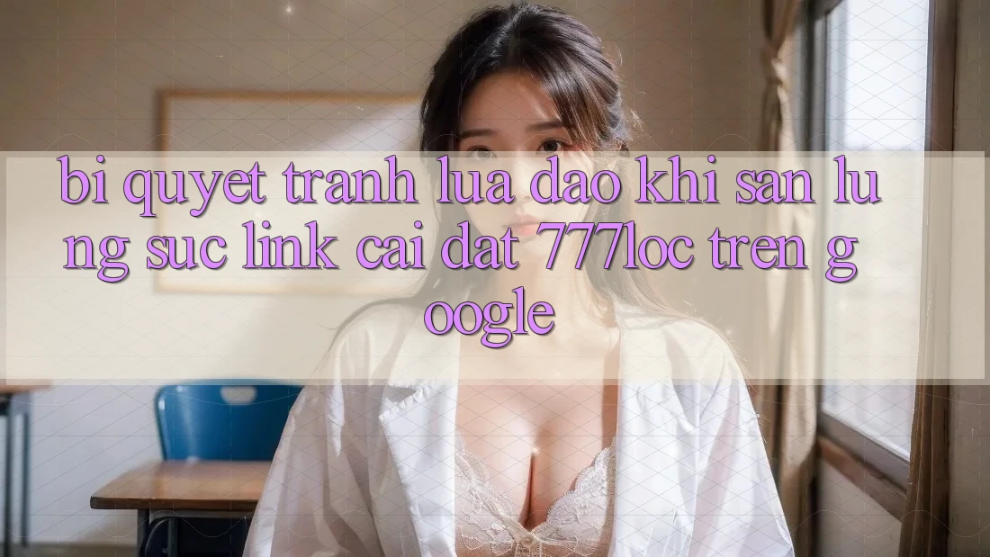 Bí Quyết Tránh Lừa Đảo Khi Săn lùng sục Link Cài đặt 777loc Trên Google