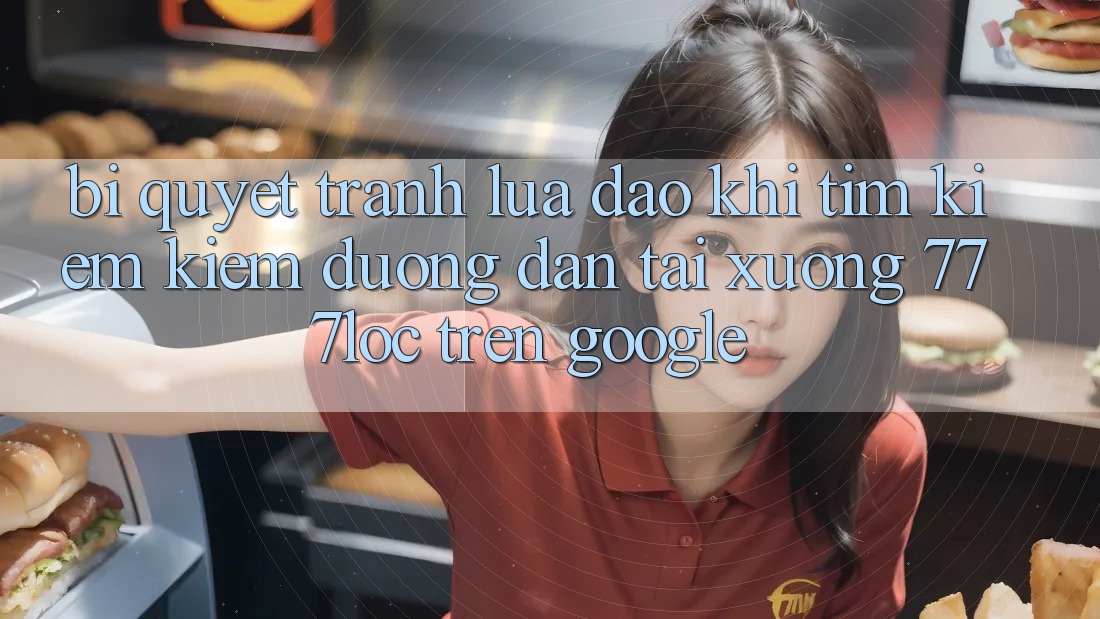 Bí Quyết Tránh Lừa Đảo Khi Tìm kiếm Kiếm Đường dẫn Tải xuống 777loc Trên Google Bí Quyết Tránh Lừa Đảo Khi Tìm kiếm Kiếm Đường dẫn Tải xuống 777loc Trên Google
