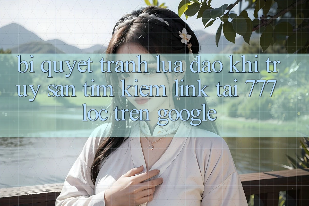 Bí Quyết Tránh Lừa Đảo Khi Truy săn tìm Kiếm Link Tải 777loc Trên Google Bí Quyết Tránh Lừa Đảo Khi Truy săn tìm Kiếm Link Tải 777loc Trên Google