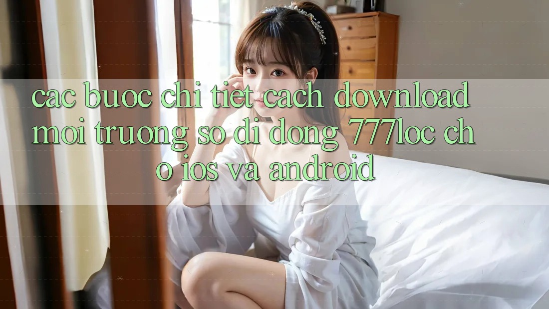 Các bước Chi Tiết Cách Download Môi trường số di động 777loc Cho iOS Và Android Các bước Chi Tiết Cách Download Môi trường số di động 777loc Cho iOS Và Android