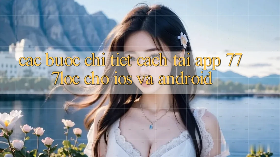 Các bước Chi Tiết Cách Tải App 777loc Cho iOS Và Android Các bước Chi Tiết Cách Tải App 777loc Cho iOS Và Android