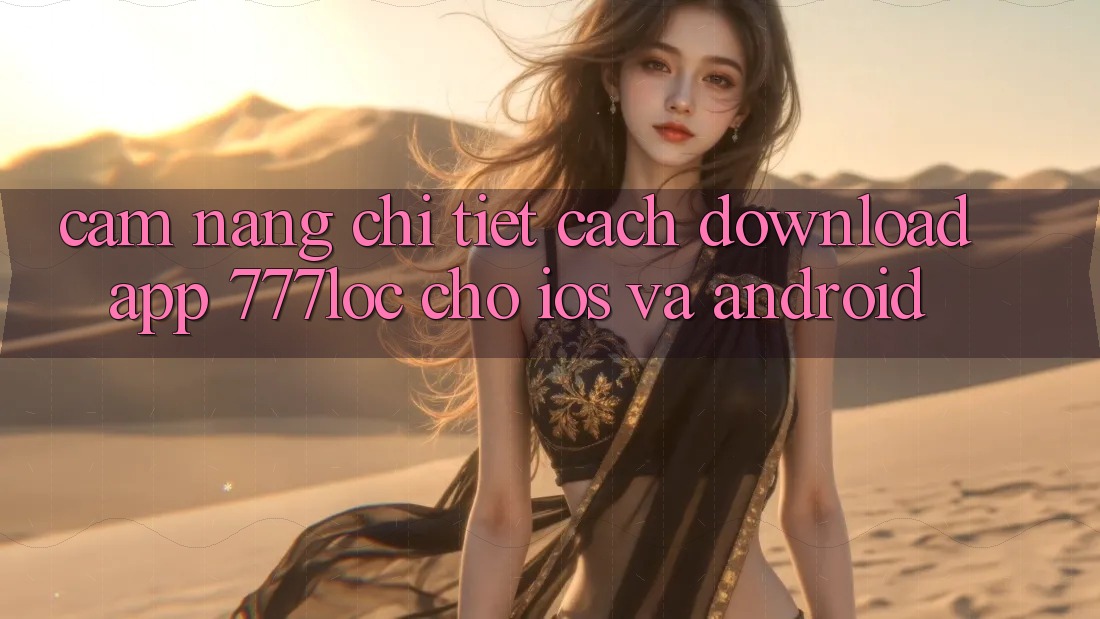Cẩm nang Chi Tiết Cách Download App 777loc Cho iOS Và Android