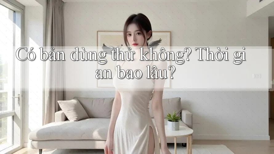 Có bản dùng thử không? Thời gian bao lâu?
