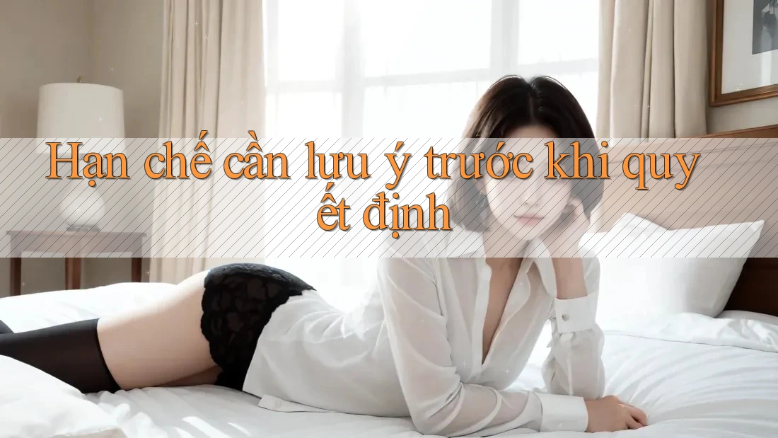 Hạn chế cần lưu ý trước khi quyết định