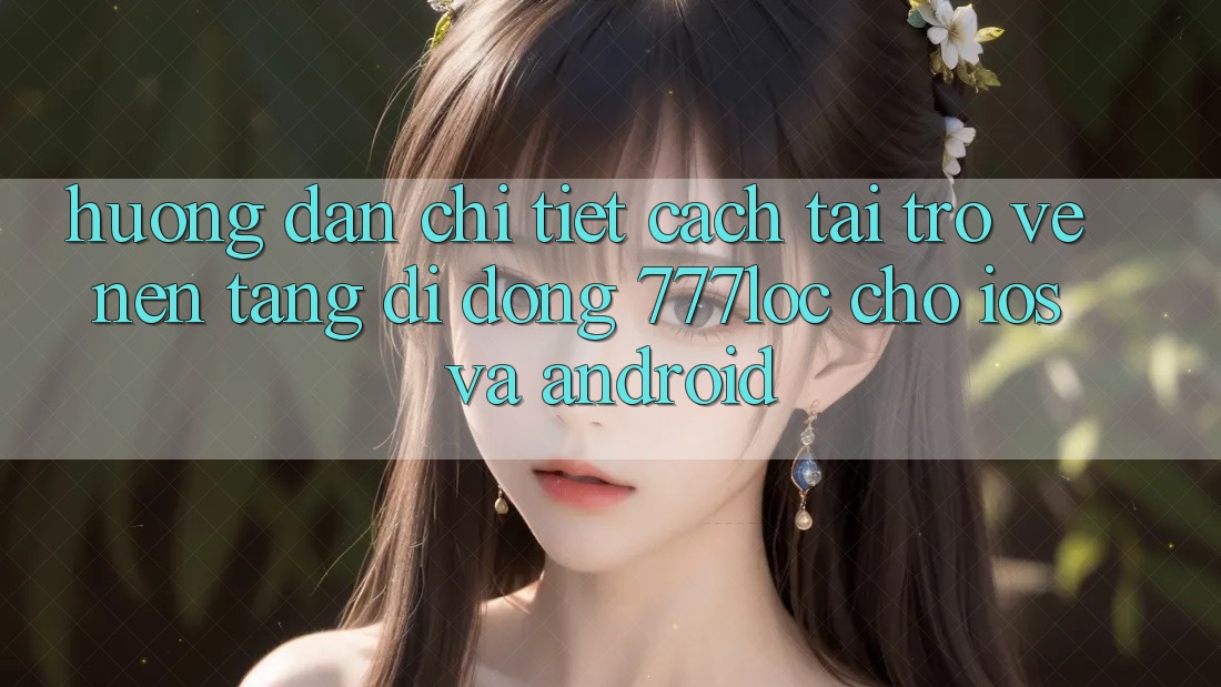 Hướng Dẫn Chi Tiết Cách Tải trở về Nền tảng di động 777loc Cho iOS Và Android Hướng Dẫn Chi Tiết Cách Tải trở về Nền tảng di động 777loc Cho iOS Và Android