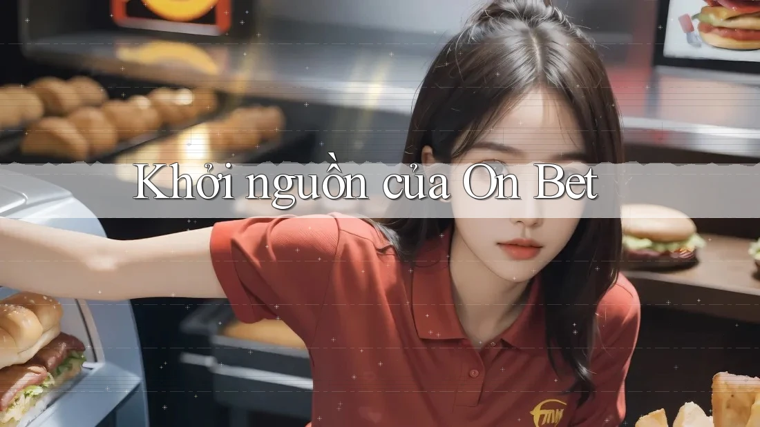 Khởi nguồn của On Bet Khởi nguồn của On Bet