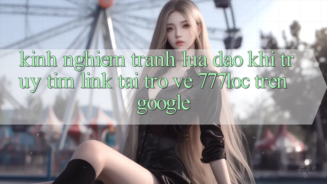 Kinh nghiệm Tránh Lừa Đảo Khi Truy tìm Link Tải trở về 777loc Trên Google Kinh nghiệm Tránh Lừa Đảo Khi Truy tìm Link Tải trở về 777loc Trên Google