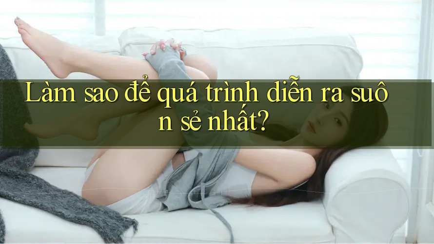 Làm sao để quá trình diễn ra suôn sẻ nhất?