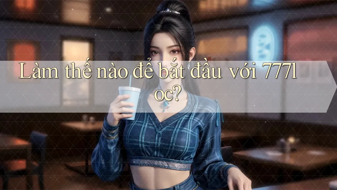 Làm thế nào để bắt đầu với 777loc?