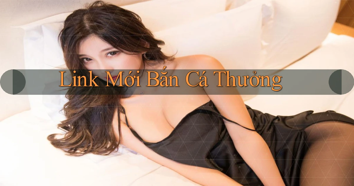 link mới Bắn cá thưởng