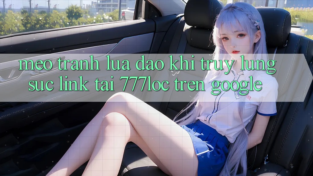 Mẹo Tránh Lừa Đảo Khi Truy lùng sục Link Tải 777loc Trên Google Mẹo Tránh Lừa Đảo Khi Truy lùng sục Link Tải 777loc Trên Google
