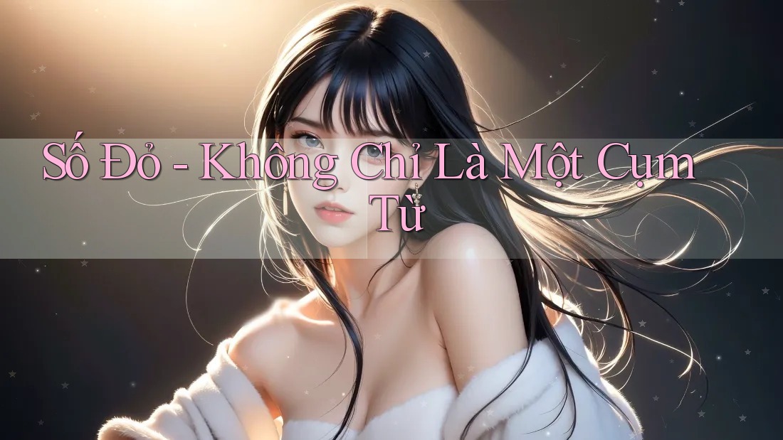 Số Đỏ - Không Chỉ Là Một Cụm Từ Số Đỏ - Không Chỉ Là Một Cụm Từ