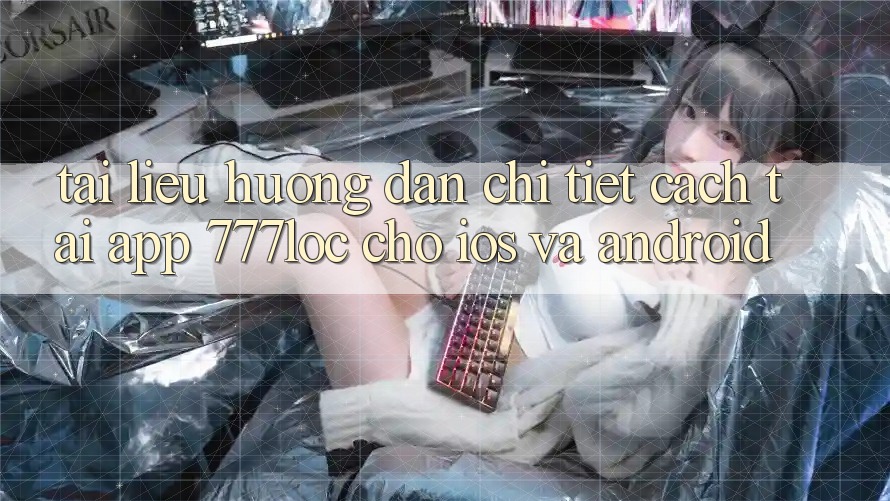 Tài liệu hướng dẫn Chi Tiết Cách Tải App 777loc Cho iOS Và Android Tài liệu hướng dẫn Chi Tiết Cách Tải App 777loc Cho iOS Và Android