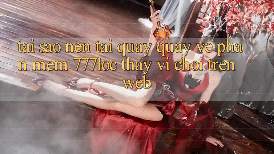 Tại Sao Nên Tải quay quay về Phần mềm 777loc Thay Vì Chơi Trên Web?