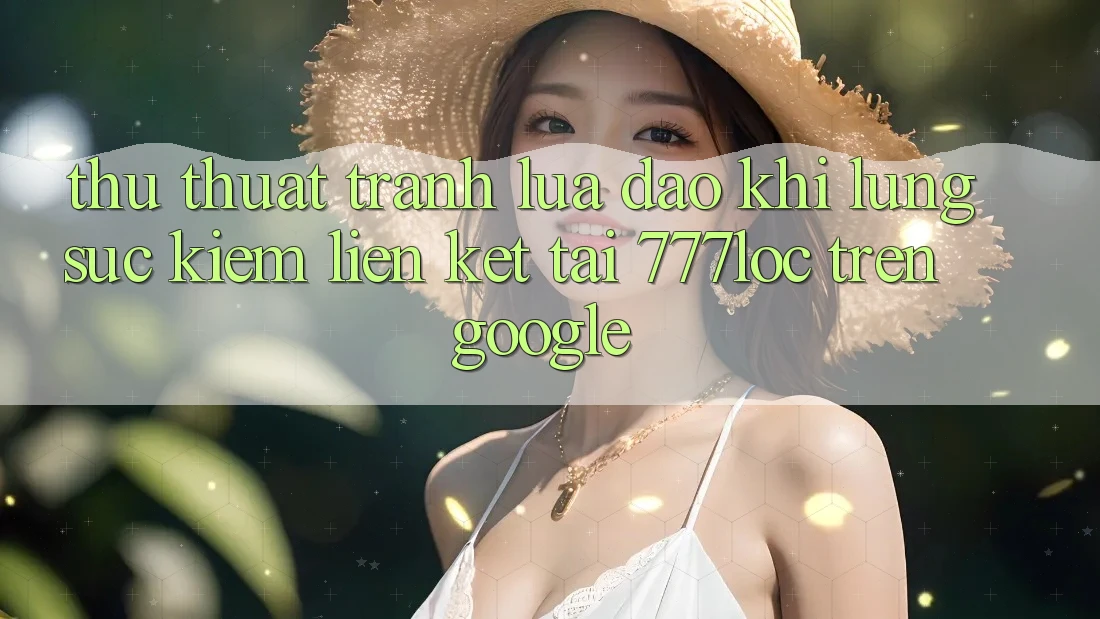 Thủ thuật Tránh Lừa Đảo Khi Lùng sục Kiếm Liên kết Tải 777loc Trên Google Thủ thuật Tránh Lừa Đảo Khi Lùng sục Kiếm Liên kết Tải 777loc Trên Google
