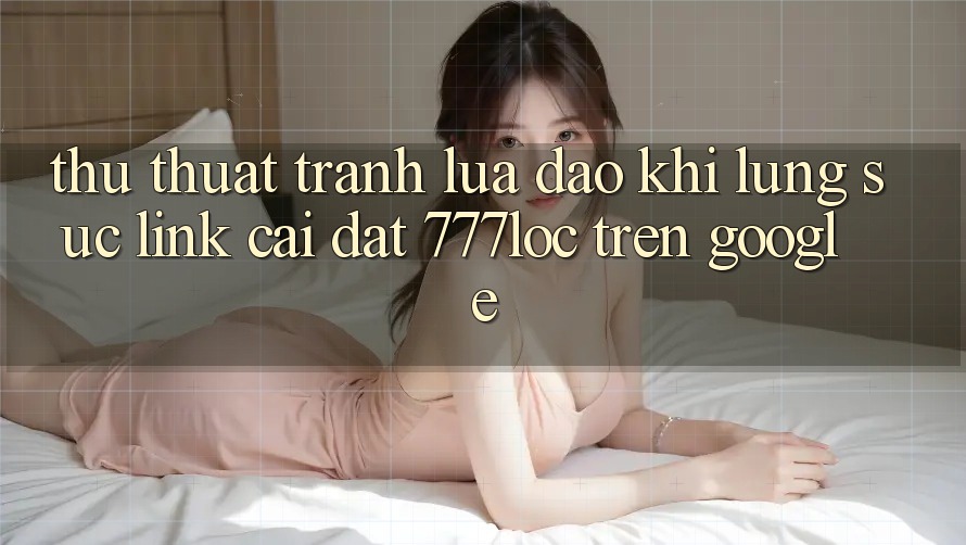 Thủ thuật Tránh Lừa Đảo Khi Lùng sục Link Cài đặt 777loc Trên Google Thủ thuật Tránh Lừa Đảo Khi Lùng sục Link Cài đặt 777loc Trên Google