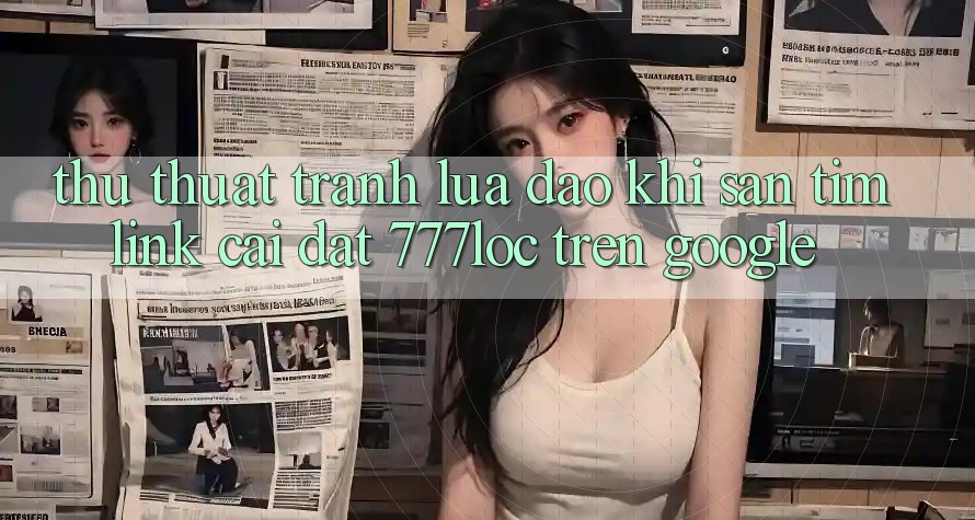 Thủ thuật Tránh Lừa Đảo Khi Săn tìm Link Cài đặt 777loc Trên Google Thủ thuật Tránh Lừa Đảo Khi Săn tìm Link Cài đặt 777loc Trên Google