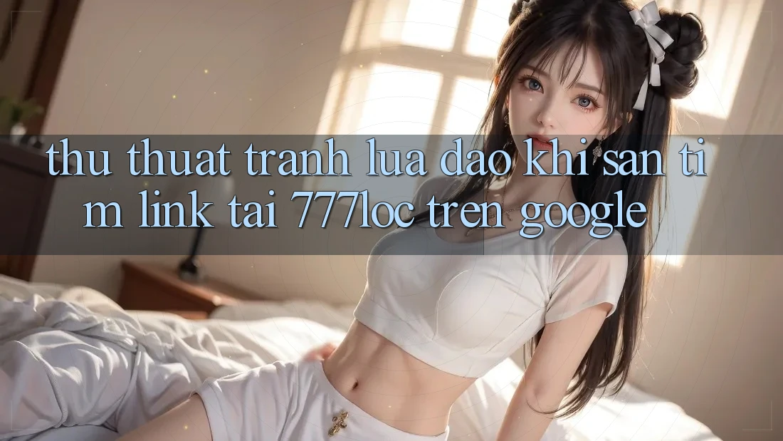 Thủ thuật Tránh Lừa Đảo Khi Săn tìm Link Tải 777loc Trên Google Thủ thuật Tránh Lừa Đảo Khi Săn tìm Link Tải 777loc Trên Google